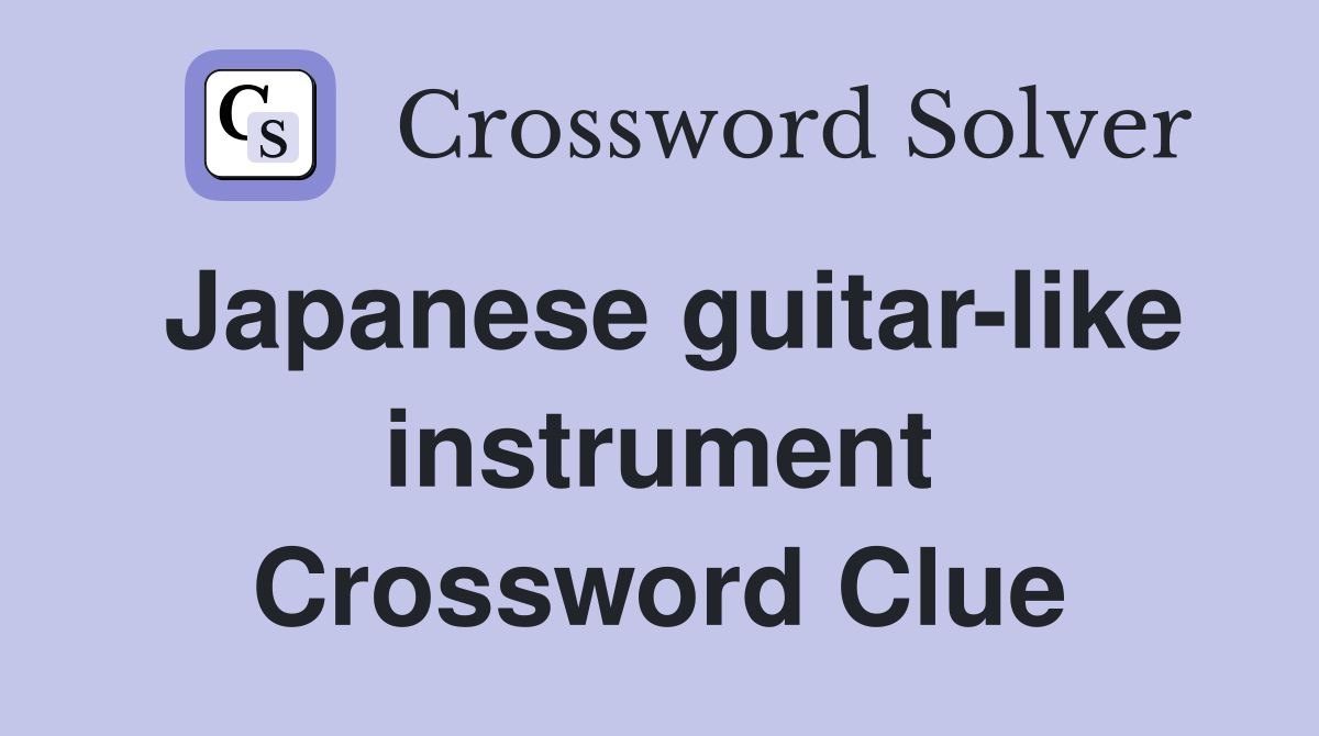 Japanese guitarlike instrument Crossword Clue Answers Crossword Solver